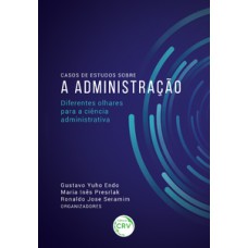 Casos de estudos sobre a administração – Diferentes olhares para a ciência administrativa