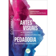 O currículo e as artes visuais nos cursos de licenciatura em pedagogia no estado do Paraná