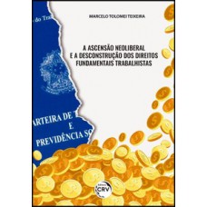 A ascensão neoliberal e a desconstrução dos direitos fundamentais trabalhistas