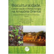 Bioculturalidade, conservação e biotecnologia na Amazônia Oriental