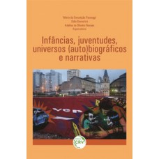 Infâncias, juventudes, universos (auto)biográficos e narrativas