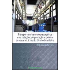 Transporte urbano de passageiros e as relações de proteção e defesa do usuário, à luz do direito brasileiro