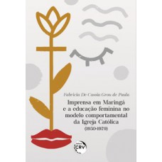 Imprensa em Maringá e a educação feminina no modelo comportamental da igreja católica (1950-1979)