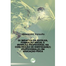 Os impactos da escolha, formação inicial e inserção profissional na construção de identidade(s) profissional(is) em educação física