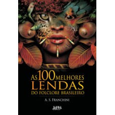 As 100 melhores lendas do folclore brasileiro