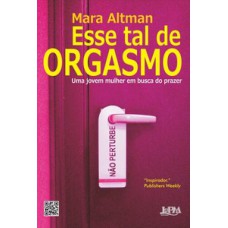 Esse tal de orgasmo: uma jovem mulher em busca do prazer