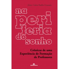 Na periferia do sonho - Crônicas de uma experiência na formação de professores