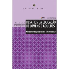 Desafios da educação de jovens e adultos - Construindo práticas de alfabetização