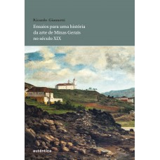 Ensaios para uma história da arte de Minas Gerais no século XIX