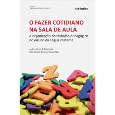 O fazer cotidiano na sala de aula - A organização do trabalho pedagógico no ensino da língua materna