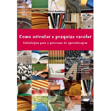 Como orientar a pesquisa escolar - Estratégias para o processo de aprendizagem