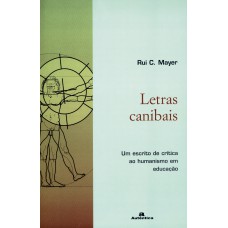 Letras canibais - Um escrito de crítica ao humanismo em educação