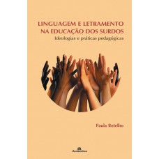 Linguagem e letramento na educação dos surdos - Ideologias e práticas pedagógicas