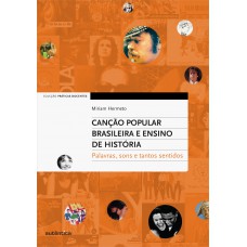 Canção Popular Brasileira e Ensino de História – Palavras, sons e tantos sentidos