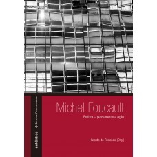 Michel Foucault: política – pensamento e ação