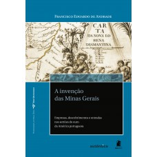 A invenção das Minas Gerais – Empresas, descobrimentos e entradas nos sertões do ouro da América portuguesa