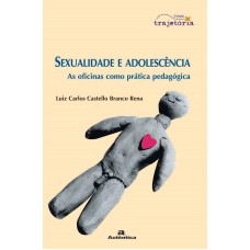 Sexualidade e adolescência - As oficinas como prática pedagógica