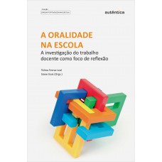 A oralidade na escola - A investigação do trabalho docente como foco de reflexão