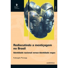 Rediscutindo a mestiçagem no Brasil - Identidade nacional versus identidade negra