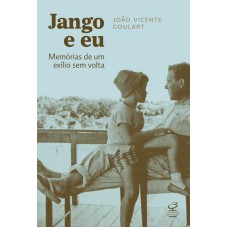 Jango e eu: Memórias de um exílio sem volta