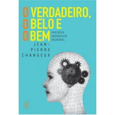 O verdadeiro, o belo e o bem: Uma nova abordagem neuronal