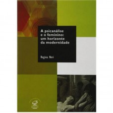 A PSICANÁLISE E O FEMININO: UM HORIZONTE DA MODERNIDADE