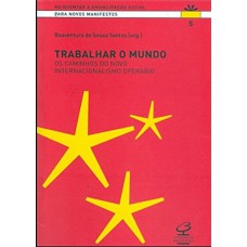 TRABALHAR O MUNDO: Os caminhos do novo internacionalismo operário