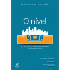 O nível: Por que uma sociedade mais igualitária é melhor para todos