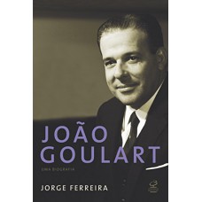 João Goulart: uma biografia