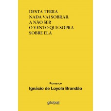 Desta Terra Nada Vai Sobrar, A Não Ser o Vento Que Sopra Sobre Ela