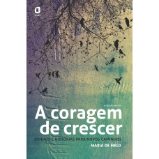 A CORAGEM DE CRESCER