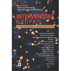 INTERVENÇÕES GRUPAIS - O PSICODRAMA E SEUS MÉTODOS