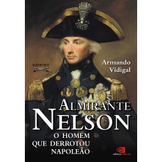 Almirante Nelson - o homem que derrotou Napoleão