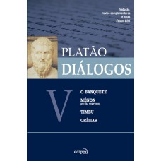 Diálogos V – O Banquete, Mênon (ou Da Virtude), Timeu, Crítias