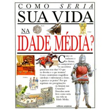 Como seria sua vida na Idade Média?