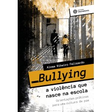 Bullying - a violência que nasce na escola: