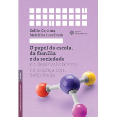 O papel da escola, da família e da sociedade no desenvolvimento da criança com deficiência