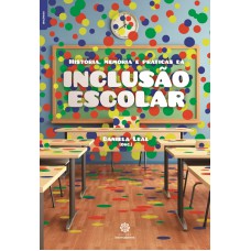 História, memória e práticas da inclusão escolar