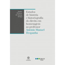 Estudos de história e historiografia do direito em homenagem ao professor António Manuel Hespanha