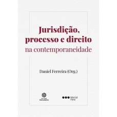 Jurisdição, processo e direito na contemporaneidade