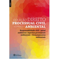 Responsabilidade civil e penal ambiental, aspectos processuais ambientais e licenciamentos ambientais