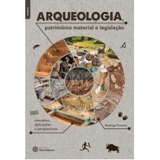 Arqueologia, patrimônio material e legislação: