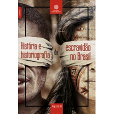 História e historiografia da escravidão no Brasil