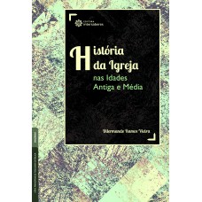 História da Igreja nas Idades Antiga e Média