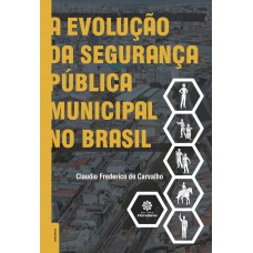 A evolução da segurança pública municipal no Brasil