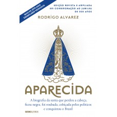 Aparecida (Edição revista e ampliada em comemoração ao jubileu de 300 anos)