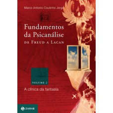 Fundamentos da psicanálise de Freud a Lacan - vol. 2