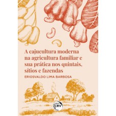 A cajucultura moderna na agricultura familiar e sua prática nos quintais, sítios e fazendas