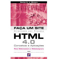 Faça um site HTML 4.0: Conceitos e aplicações: Orientado por projeto para webmasters e webdesigners