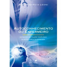 Autoconhecimento do Enfermeiro-Instrumento nas Rel. Terapêuticas e na Gestão-Gerência em Enfermagem